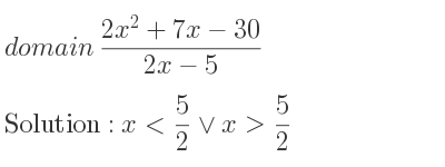 The domain of (2x^2+7x-30)/(2x-5) is x< 5/2 \lor x> 5/2